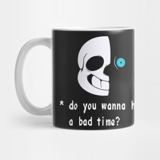 Wanna have a bad time? Mug